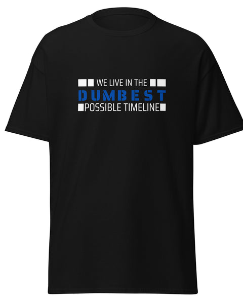 We Live in the Dumbest Possible Timeline Tee - Black