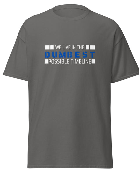We Live in The Dumbest Possible Timeline Tee - Charcoal