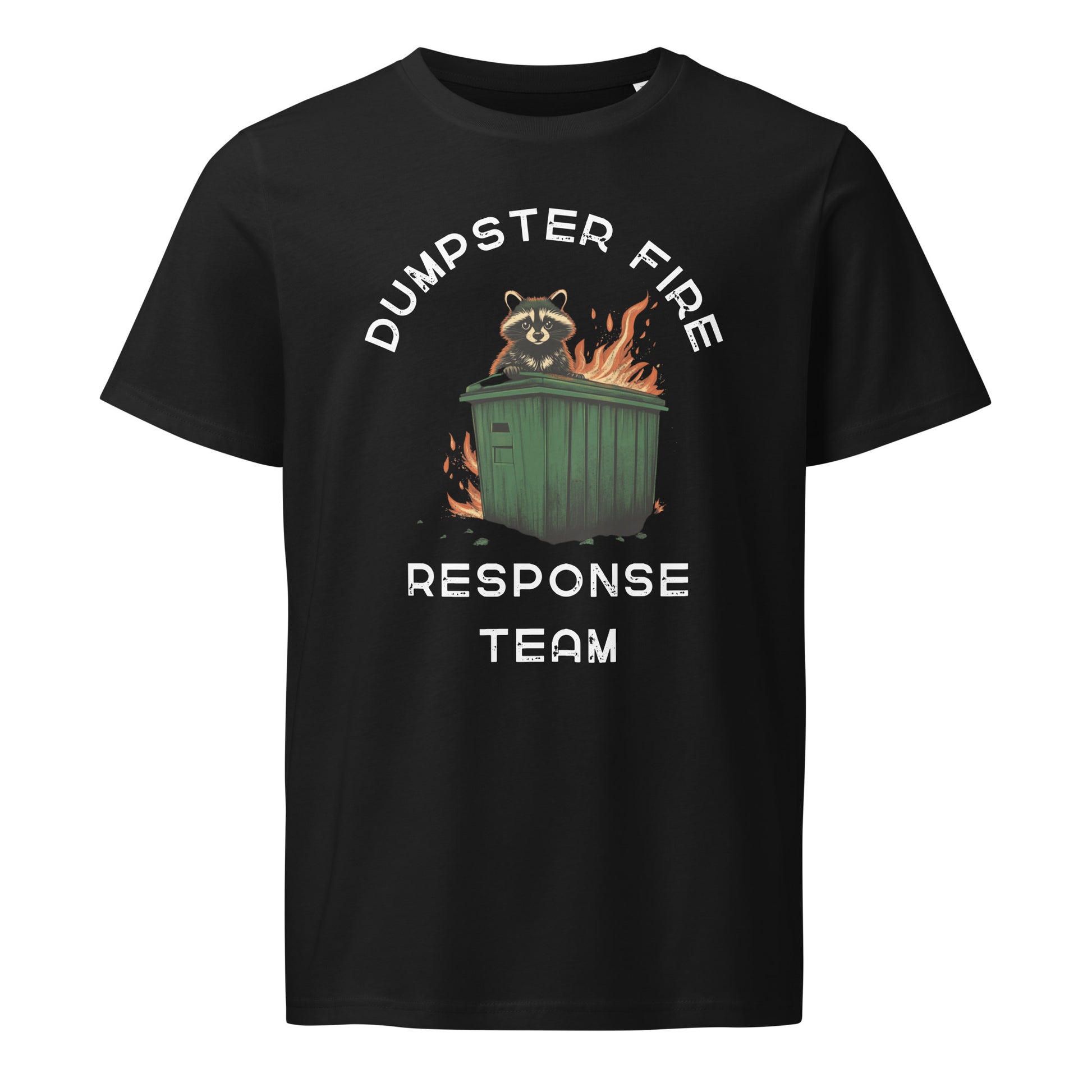Black t-shirt with a raccoon in a flaming dumpster and the phrase “Dumpster Fire Response Team” in bold white text