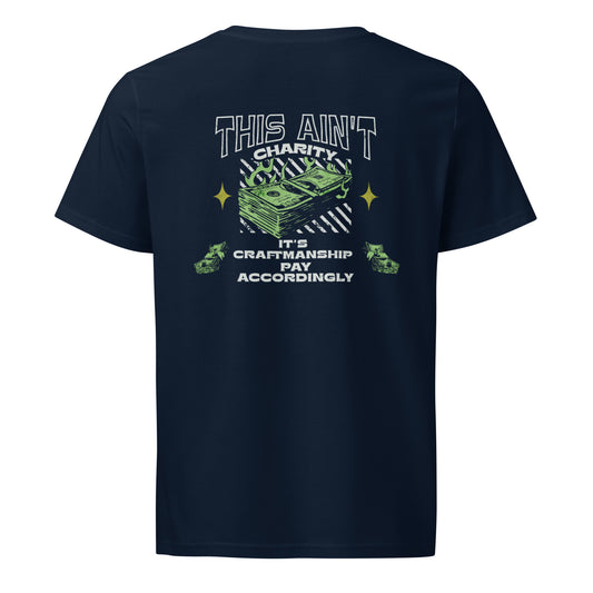 Back of a navy blue t-shirt featuring a stack of green cash and the bold phrase “This Ain’t Charity – It’s Craftsmanship, Pay Accordingly”